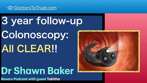 SHAWN BAKER 4 | 3 year follow-up Colonoscopy: All CLEAR!!