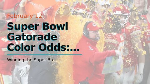 Super Bowl Gatorade Color Odds: Yellow Favored Over Orange For 2023