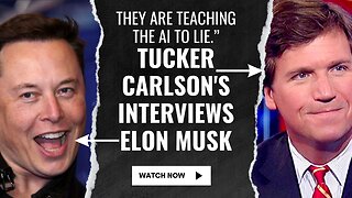 Tucker Carlson's Interviews Elon Musk | They are Teaching the AI to lie.”