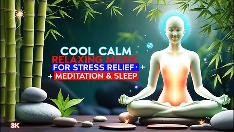 ✨ Cool Calm Relaxing Music for Stress Relief • Meditation & Sleep 🌙