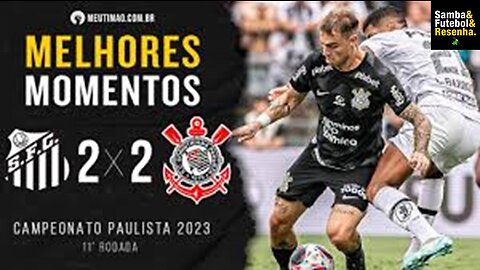 Paulistão 2023 - 11º Jogo Santos 2 X 2 Corinthians