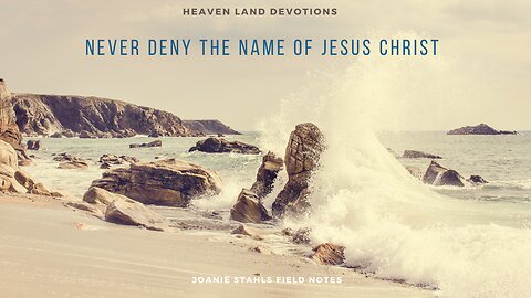 Heaven Land Devotions - Never Deny The Name Of Jesus Christ