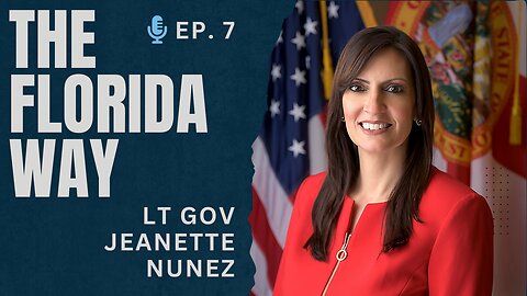 Ep. 7. The Florida Way with Lt. Gov. Jeanette Núñez