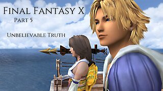 Final Fantasy X Part 5 - Unbelievable Truth