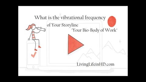 What is the vibrational frequency of Your Storyline " Your Bio-Body of Work"