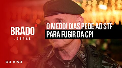 O MEDO! DIAS PEDE AO STF PARA FUGIR DA CPI - AO VIVO: BRADO JORNAL - 25/07/2023