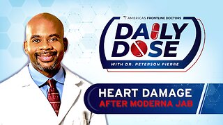 Daily Dose: 'Heart Damage After Moderna Jab' with Dr. Peterson Pierre