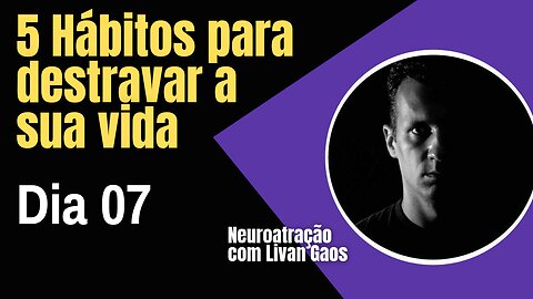 5 Hábitos que irão mudar sua vida - Destrave sua vida fazendo isso / 365 Dias de Prosperidade 007