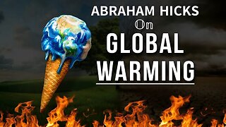 Abraham Hicks—Climate Change Enthusiast About to Learn IT’S ALL ABOUT VIBRATION!