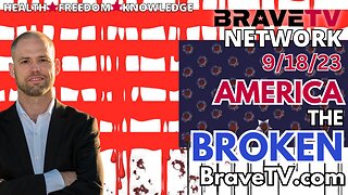 Brave TV - Sept 18, 2023 - America is Destroyed. The Purpose Has Been Stolen & the Insane Run the House