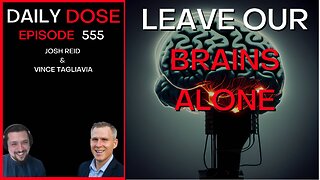 Leave Our Brains Alone | Ep. 555 - The Daily Dose