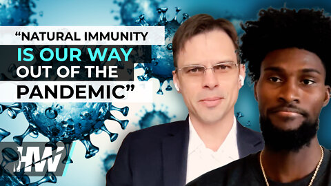 “NATURAL IMMUNITY IS OUR WAY OUT OF THE PANDEMIC”