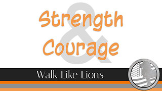 "Strength & Courage" Walk Like Lions Christian Daily Devotion with Chappy May 15, 2023
