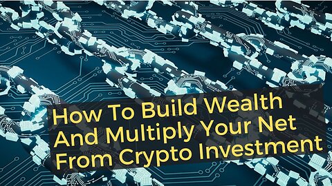 How To Build Wealth And Multiply Your Net Worth From Crypto Investment - Project Serenity