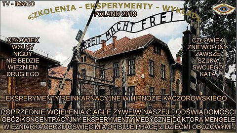 POPRZEDNIE WCIELENIA CIĄGLE ŻYWE W NASZEJ PODŚWIADOMOŚCI,OBÓZ KONCENTRACYJNY EKSPERYMENTY MEDYCZNE DOKTORA MENGELE,WIĘZNIARKA OBOZU OŚWIĘCIMIA OPISUJE PRACĘ Z DZIEĆMI OBOZOWYMI. CZŁOWIEK WOLNY NIGDY NIE BĘDZIE WIĘZNIEM DRUGIEGO,CZŁOWIEK ZNIE