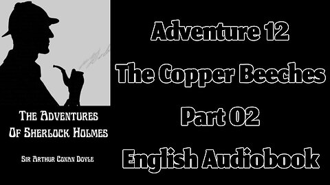 The Copper Beeches (Part 02) || The Adventures of Sherlock Holmes by Sir Arthur Conan Doyle