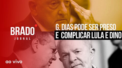 G. DIAS PODE SER PRESO E COMPLICAR LULA E DINO - AO VIVO: BRADO JORNAL - 01/09/2023