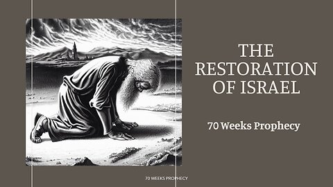 70 Weeks Prophecy and the Restoration of Israel