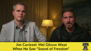 Jim Caviezel: Mel Gibson Wept When He Saw "Sound of Freedom"
