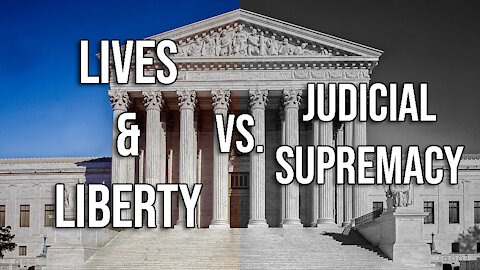 Roe v Wade: Lives & Liberty vs Judicial Supremacy