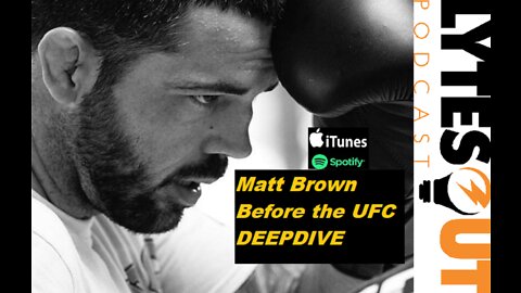 MATT BROWN - Before The UFC DEEPDIVE