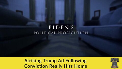 Striking Trump Ad Following Conviction Really Hits Home