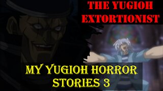 My Yugioh Horror Stories 3: The Yugioh Extortionist -Necromancer1040