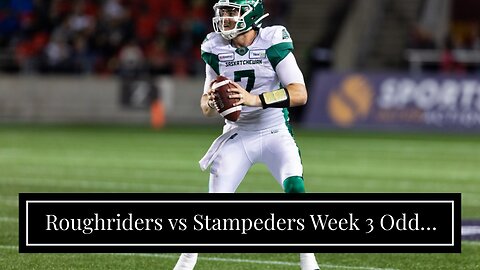 Roughriders vs Stampeders Week 3 Odds, Picks, and Predictions: Stamps Make Their Mark vs. Saska...