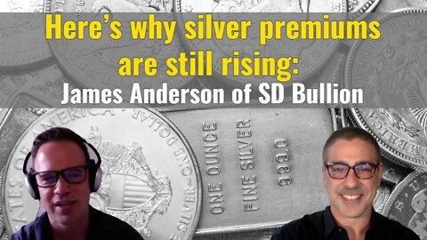 Here’s why silver premiums are still rising: James Anderson of SD Bullion