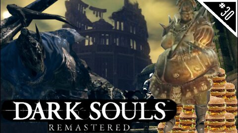IT'S TIME TO GET SERIOUS(LY FAT) | Dark Souls Remastered NG+ - Part 30