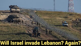 Will Israel invade Lebanon? Again?