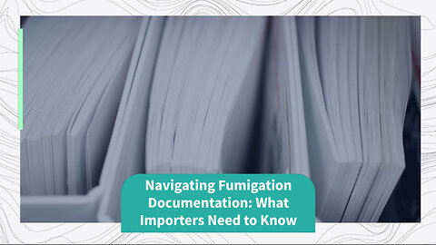 Essential Documentation for Fumigated Imports: A Comprehensive Guide