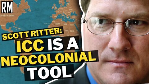 Scott Ritter: ICC Is a Neocolonial Tool