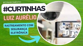 CURTINHAS LUIZ AURÉLIO RASTREAMENTO COM SEGURANÇA ELETRÔNICA #curtinhasluizaurelio