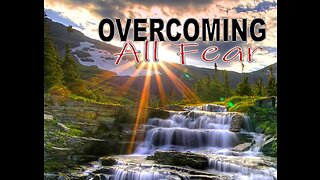 Part One - Overcoming All Fear