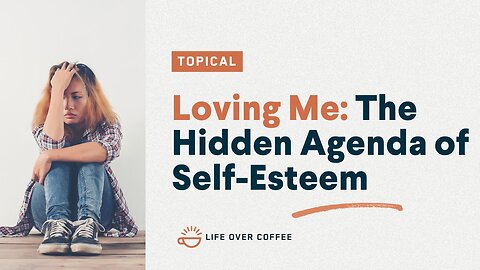 Loving Me The Hidden Agenda of Self-esteem