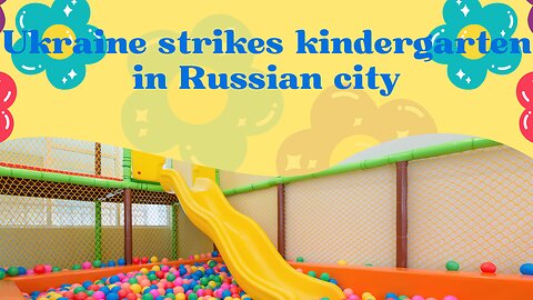 The Unseen Impact: Ukraine's Strike on Russian Kindergarten