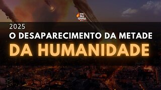 2025 - O Desaparecimento da Metade da Humanidade?