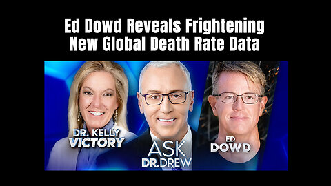 Ed Dowd Reveals Frightening New Global Death Rate Data