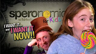 I Want It & I Want It NOW!!! | SPERONOMICS for KIDS w/ Abigail & Dr. Kirk Elliott