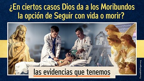 ¿En ciertos casos Dios da a los Moribundos la Opción de seguir con Vida o Morir?