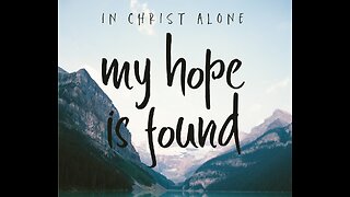 In Christ alone my Hope is found