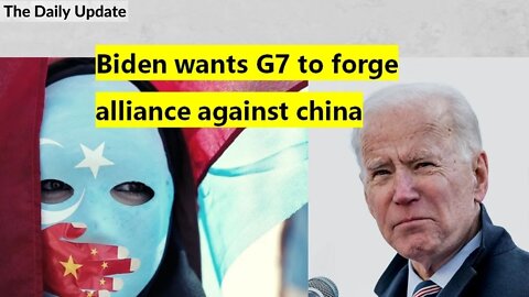 Biden wants G7 to forgealliance against china | The Daily Update