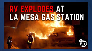 RV bursts into flames at La Mesa gas station