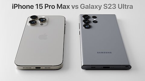 iPhone 15 Pro Max vs Samsung Galaxy S23 Ultra Detailed Comparison