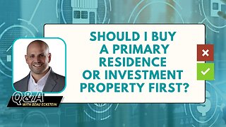 Should I Buy a Primary Residence or Investment Property First?