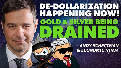 De-Dollarization Happening Now, Gold & Silver Being Drained! - Andy Schectman & Ninja