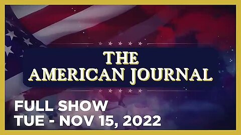 AMERICAN JOURNAL FULL SHOW 11_15_22 Tuesday