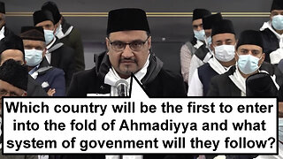 Which country will be the first to enter Ahmadiyya and what system of government will they follow?