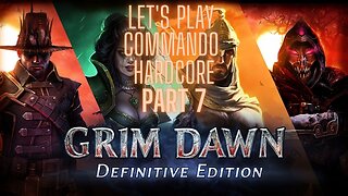 Grim Dawn Let's Play Commando Hardcore Part 7